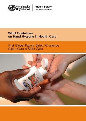 WHO Guidelines on Hand Hygiene in Health Care: First Global Patient Safety Challenge. Clean Care is Safer Care - World Health Organization(WHO) - cover
