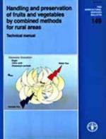 Handling and Preservation of Fruits and Vegetables by Combined Methods for Rural Areas: Technical Manual (FAO Agricultural Services Bulletin)