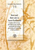 Bees and Their Role in Forest Livelihoods: A Guide to the Services Provides by Bees and the Sustainable Harvesting, Processing and Marketing of Their Products