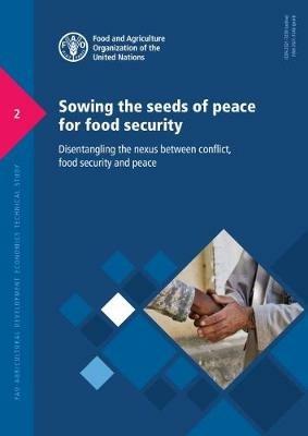 Sowing the seeds of peace for food security: disentangling the nexus between conflict, food security and peace - Food and Agriculture Organization,Cindy Holleman - cover