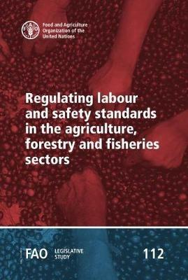 Regulating labour and safety standards in the agriculture, forestry and fisheries sectors - Sisay Yeshanew,Food and Agriculture Organization - cover