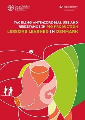 Tackling antimicrobial use and resistance in pig production: lessons learned in Denmark - Food and Agriculture Organization - cover