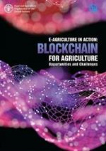 E-agriculture in action: blockchain for agriculture, opportunities and challenges