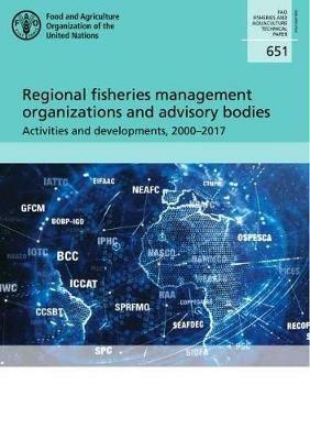 Regional fisheries management organizations and advisory bodies: activities and developments, 2000-2017 - Food and Agriculture Organization - cover