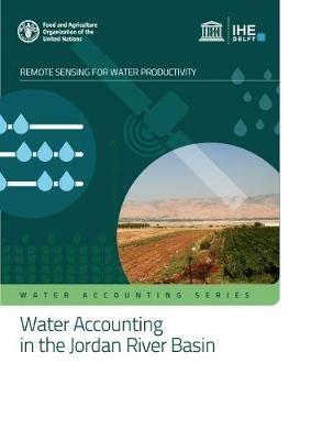 Water accounting in the Jordan River Basin: water sensing for remote productivity - Food and Agriculture Organization,Ihe Delft Institute for Water Education - cover