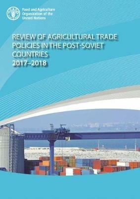 Review of agricultural trade policies in post-Soviet countries 2017-2018 - Food and Agriculture Organization - cover
