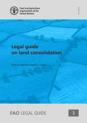 Legal guide on land consolidation: based on regulatory practices in Europe - Food and Agriculture Organization,M. Vidar - cover