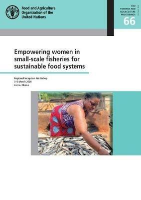 Empowering women in small-scale fisheries for sustainable food systems: Regional Inception Workshop 3-5 March 2020, Accra, Ghana - Food and Agriculture Organization - cover