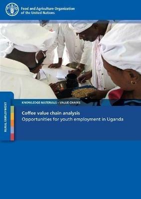 Coffee value chain analysis: opportunities for youth employment in Uganda - Francis Mwesigye,Food and Agriculture Organization,Hanh Nguyen - cover