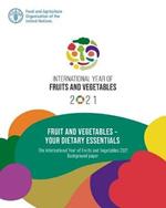 Fruit and vegetables: your dietary essentials, the International Year of Fruits and Vegetables, 2021, background paper