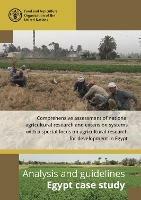 Analysis and guidelines: Egypt case study, comprehensive assessment of national agricultural research and extension systems with a special focus on agricultural research for development in Egypt