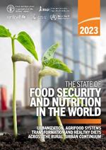 The state of food security and nutrition in the world 2023: urbanization, agrifood system transformation and healthy diets across the rural-urban continuum