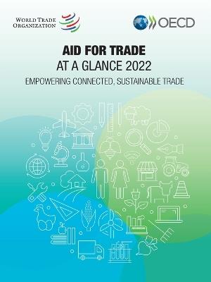 Aid for trade at a glance 2022: empowering connected, sustainable trade - Organisation for Economic Co-operation and Development,World Trade Organization - cover