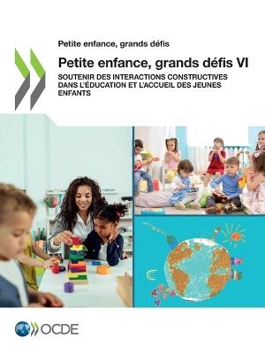 Petite Enfance, Grands Defis VI Soutenir Des Interactions Constructives Dans l'Education Et l'Accueil Des Jeunes Enfants - Oecd - cover