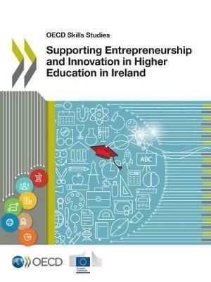 OECD Skills Studies Supporting Entrepreneurship and Innovation in Higher Education in Ireland - Oecd,European Union - cover