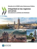Estudios de la Ocde Sobre Gobernanza Publica Integridad En Las Regiones Peruanas Implementar El Sistema de Integridad