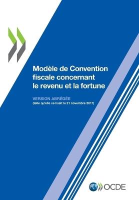 Modele de Convention fiscale concernant le revenu et la fortune: Version abregee 2017 - Oecd - cover