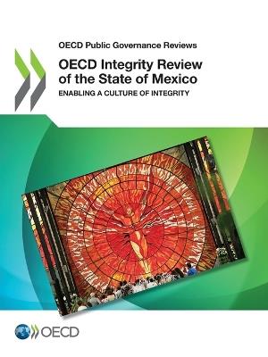 OECD integrity review of the State of Mexico: enabling a culture of integrity - Organisation for Economic Co-operation and Development - cover