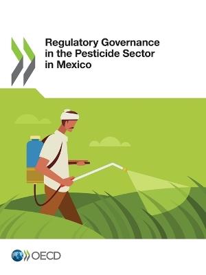 Regulatory governance in the pesticide sector in  Mexico - Organisation for Economic Co-operation and Development - cover