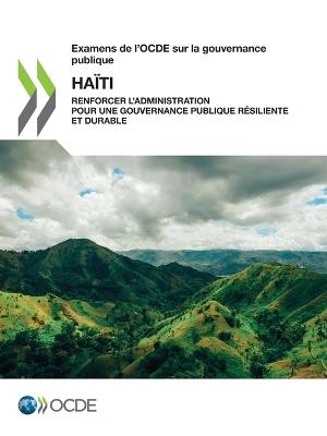 Examens de l'Ocde Sur La Gouvernance Publique: Haïti Renforcer l'Administration Pour Une Gouvernance Publique Résiliente Et Durable - Oecd - cover