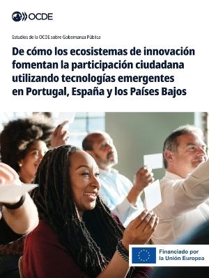 De cómo los ecosistemas de innovación fomentan la participación ciudadana utilizando tecnologías emergentes en Portugal, España y los Países Bajos - Oecd - cover