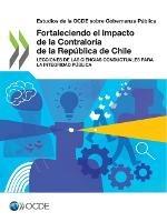 Estudios de la Ocde Sobre Gobernanza Publica Fortaleciendo El Impacto de la Contraloria de la Republica de Chile Lecciones de Las Ciencias Conductuales Para La Integridad Publica