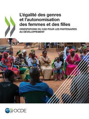 L'Egalite Des Genres Et l'Autonomisation Des Femmes Et Des Filles Orientations Pour Les Partenaires Au Developpement - Oecd - cover