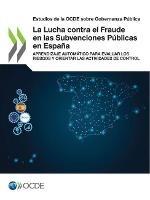 Estudios de la Ocde Sobre Gobernanza Publica La Lucha Contra El Fraude En Las Subvenciones Publicas En Espana Aprendizaje Automatico Para Evaluar Los Riesgos Y Orientar Las Actividades de Control - Oecd - cover