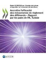 Projet Ocde/G20 Sur l'Erosion de la Base d'Imposition Et Le Transfert de Benefices Accroitre l'Efficacite Des Mecanismes de Reglement Des Differends - Rapport Par Les Pairs de Pa, Tunisie (Phase 2) Cadre Inclusif Sur Le Beps: Action 14