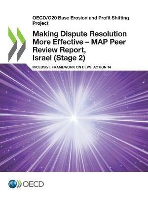 Making dispute resolution more effective: MAP peer review report, Israel (Stage 2), inclusive framework on BEPs, Action 14 - Organisation for Economic Co-operation and Development - cover