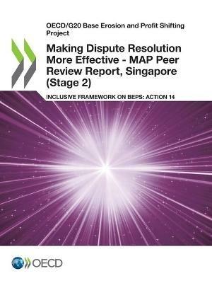Making Dispute Resolution More Effective - MAP Peer Review Report, Singapore (Stage 2) - Oecd - cover