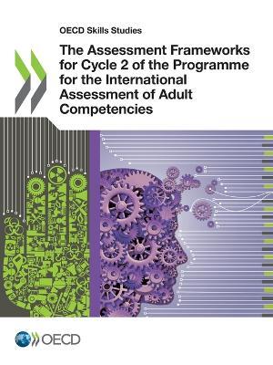 The assessment frameworks for Cycle 2 of the programme for the international assessment of adult competencies - Organisation for Economic Co-operation and Development - cover