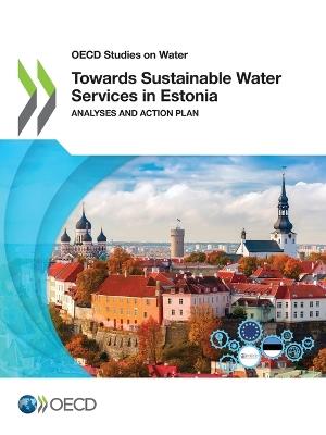 OECD Studies on Water Towards Sustainable Water Services in Estonia Analyses and Action Plan - Oecd - cover