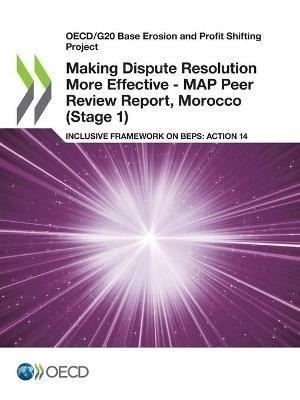 Making dispute resolution more effective: MAP peer review report, Morocco (Stage 1), inclusive framework on BEPs, Action 14 - Organisation for Economic Co-operation and Development - cover