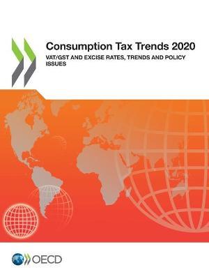 Consumption tax trends 2020: VAT/GST and excise rates, trends and policy issues - Organisation for Economic Co-operation and Development - cover