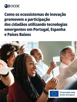Como os ecossistemas de inovação promovem a participação dos cidadãos utilizando tecnologias emergentes em Portugal, Espanha e Países Baixos - Oecd - cover