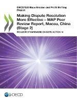 Making dispute resolution more effective: MAP peer review report, Macau, China (Stage 2), inclusive framework on BEPs, Action 14