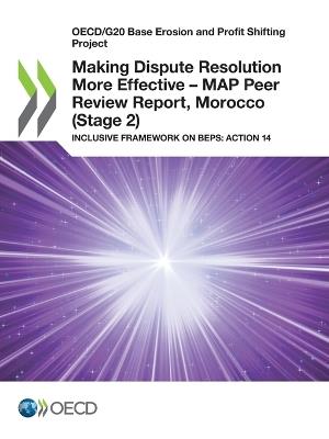 Making dispute resolution more effective: MAP peer review report, Morocco (Stage 2), inclusive framework on BEPs, Action 14 - Organisation for Economic Co-operation and Development - cover