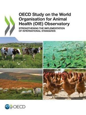 OECD study on the World Organisation for Animal Health (OIE) Observatory: strengthening the implementation of national standards - Organisation for Economic Co-operation and Development: Development Centre - cover