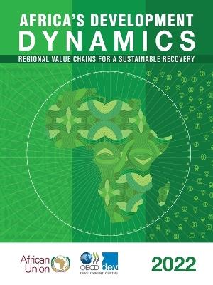 Africa's development dynamics 2022: regional value chains for a sustainable recovery - Organisation for Economic Co-operation and Development: Development Centre,African Union Commission - cover