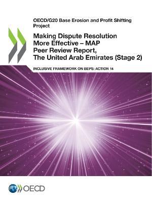 Making Dispute Resolution More Effective - MAP Peer Review Report, The United Arab Emirates (Stage 2) - Oecd - cover