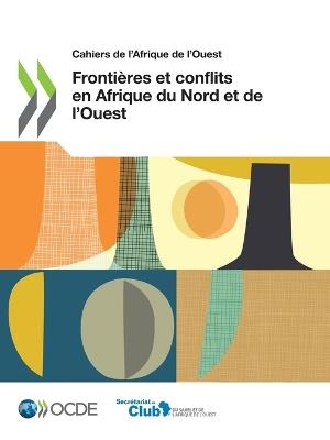 Cahiers de l'Afrique de l'Ouest Frontieres Et Conflits En Afrique Du Nord Et de l'Ouest - Oecd - cover