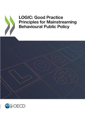 Logic: Good Practice Principles for Mainstreaming Behavioural Public Policy - Oecd - cover