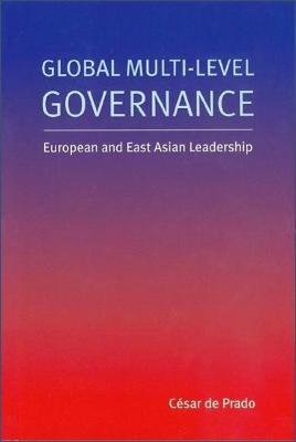 Global Multi-Level Governance: European and East Asian Leadership - Cesar de Prado - cover