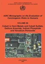 Cobalt in Hard-Metals and Cobalt Sulfate, Gallium Arsenide, Indium Phosphide and Vanadium Pentoxide: IARC Monographs on the Evaluation of Carcinogenic Risks to Human