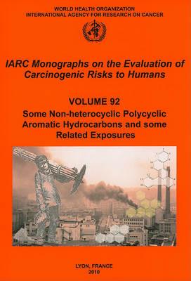 Some Non-Heterocyclic Polycyclic Aromatic Hydrocarbons and Some Related Exposures: Iarc Monographs on the Evaluation of Carcinogenic Risks to Humans - The International Agency for Research on Cancer - cover