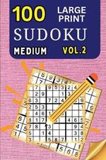 100 Large Print Sudoku Medium Vol 2: 9x9 Grid Format for Kids, Adults and Seniors with Brain Teasing Activity, Sized for Travel, Easy to Read
