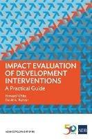 Impact Evaluation of Development Interventions: A Practical Guide - Howard White,David A. Raitzer,Asian Development Bank - cover