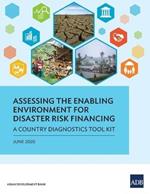 Assessing the Enabling Environment for Disaster Risk Financing: A Country Diagnostics Toolkit