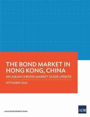 The Bond Market in Hong Kong, China: An ASEAN+3 Bond Market Guide Update - Asian Development Bank - cover